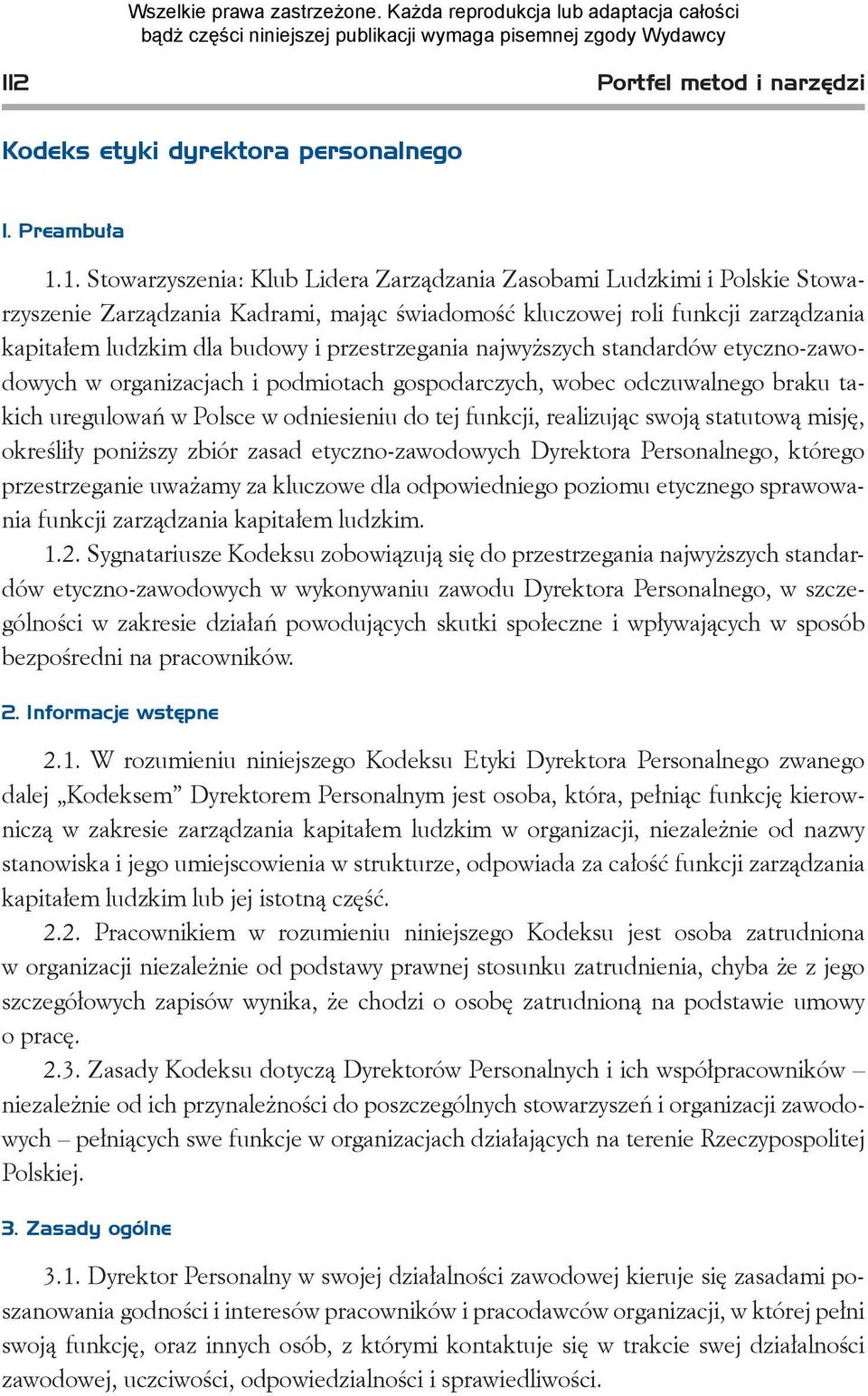 braku takich uregulowań w Polsce w odniesieniu do tej funkcji, realizując swoją statutową misję, określiły poniższy zbiór zasad etyczno-zawodowych Dyrektora Personalnego, którego przestrzeganie