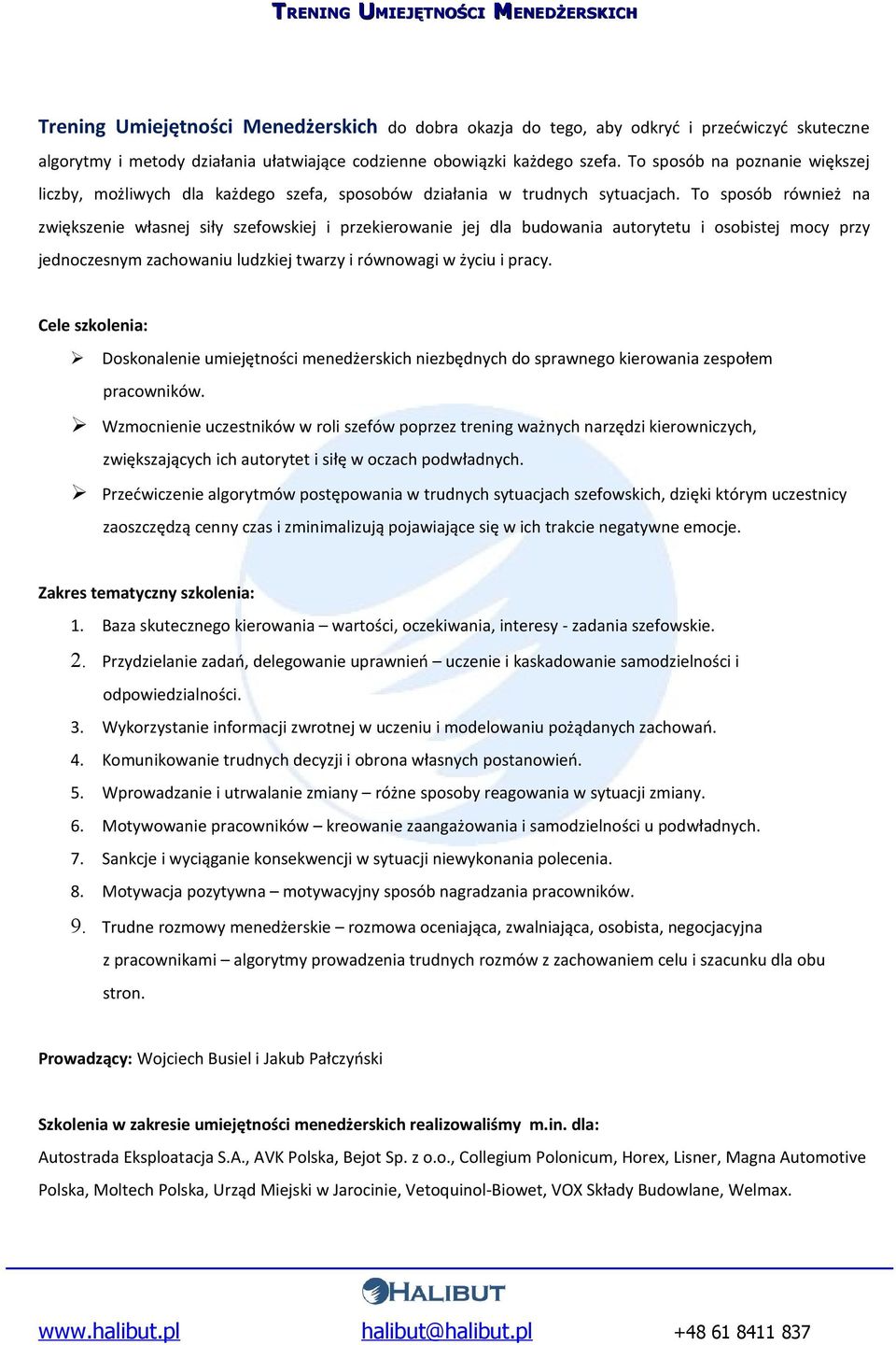 To sposób również na zwiększenie własnej siły szefowskiej i przekierowanie jej dla budowania autorytetu i osobistej mocy przy jednoczesnym zachowaniu ludzkiej twarzy i równowagi w życiu i pracy.