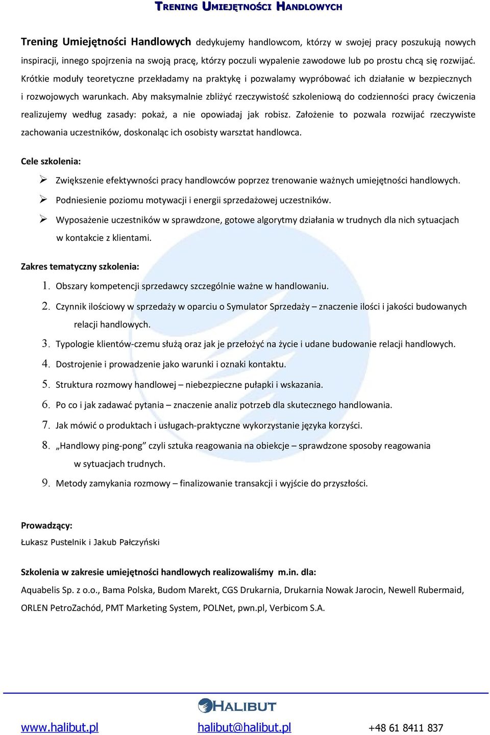 Aby maksymalnie zbliżyć rzeczywistość szkoleniową do codzienności pracy ćwiczenia realizujemy według zasady: pokaż, a nie opowiadaj jak robisz.