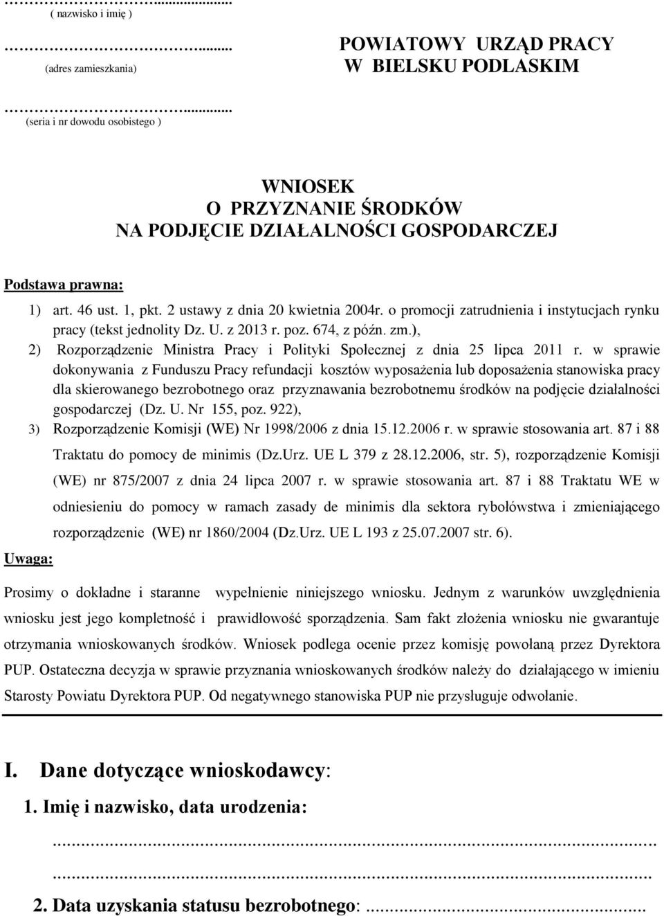 o promocji zatrudnienia i instytucjach rynku pracy (tekst jednolity Dz. U. z 2013 r. poz. 674, z późn. zm.), 2) Rozporządzenie Ministra Pracy i Polityki Społecznej z dnia 25 lipca 2011 r.