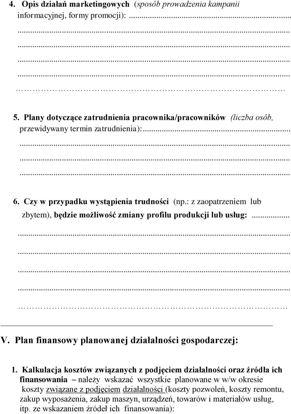 : z zaopatrzeniem lub zbytem), będzie możliwość zmiany profilu produkcji lub usług:........... V. Plan finansowy planowanej działalności gospodarczej: 1.