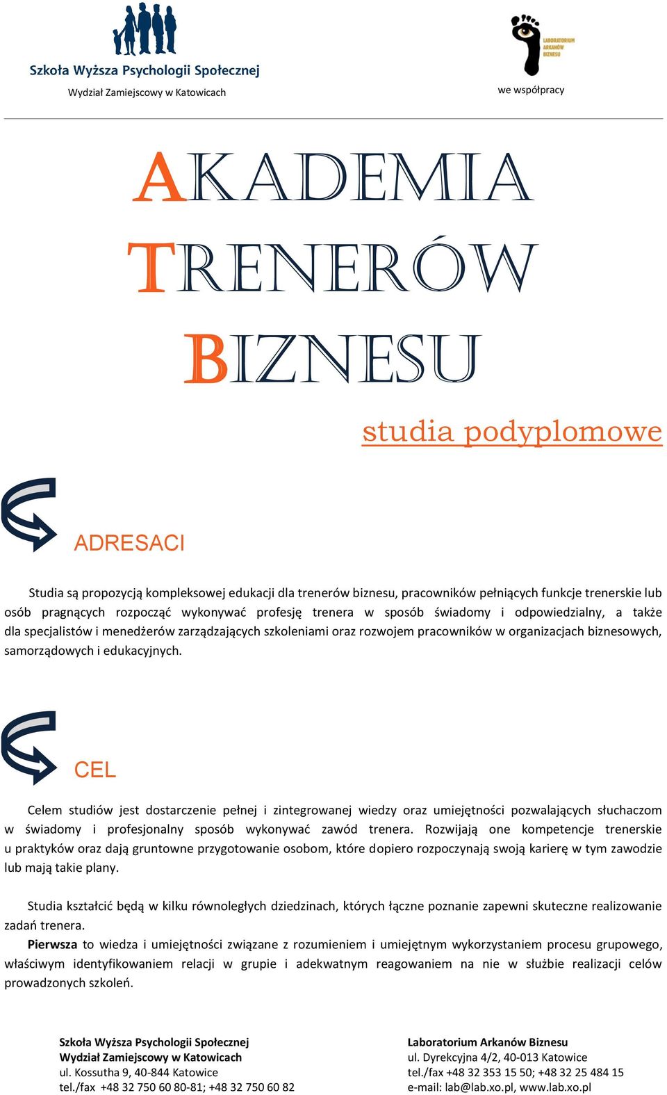 edukacyjnych. CEL Celem studiów jest dostarczenie pełnej i zintegrowanej wiedzy oraz umiejętności pozwalających słuchaczom w świadomy i profesjonalny sposób wykonywać zawód trenera.