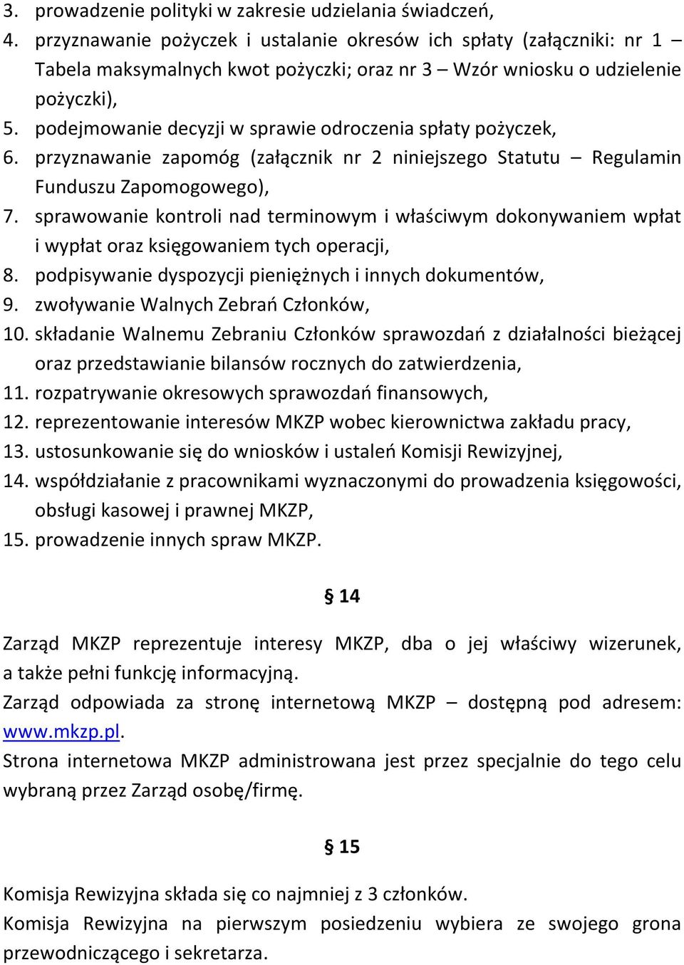 podejmowanie decyzji w sprawie odroczenia spłaty pożyczek, 6. przyznawanie zapomóg (załącznik nr 2 niniejszego Statutu Regulamin Funduszu Zapomogowego), 7.