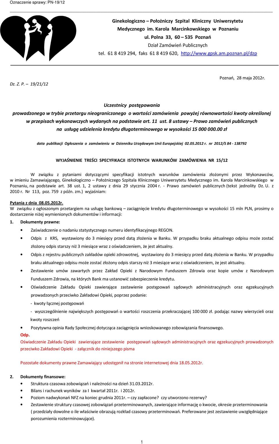 Uczestnicy postępowania prowadzonego w trybie przetargu nieograniczonego o wartości zamówienia powyżej równowartości kwoty określonej w przepisach wykonawczych wydanych na podstawie art. 11 ust.