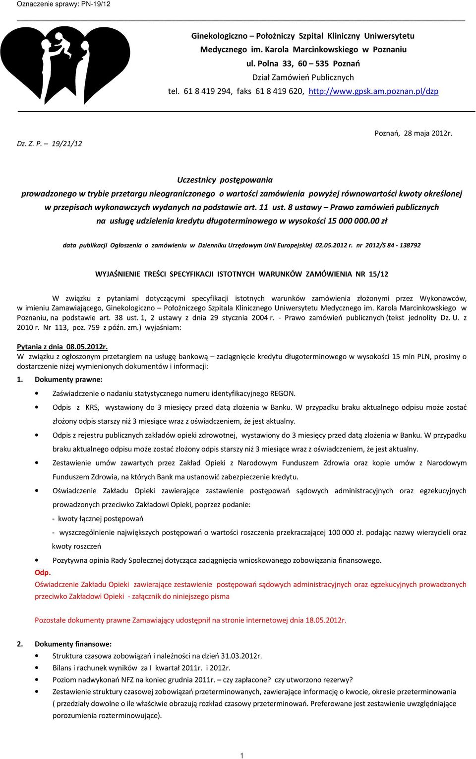 Uczestnicy postępowania prowadzonego w trybie przetargu nieograniczonego o wartości zamówienia powyżej równowartości kwoty określonej w przepisach wykonawczych wydanych na podstawie art. 11 ust.