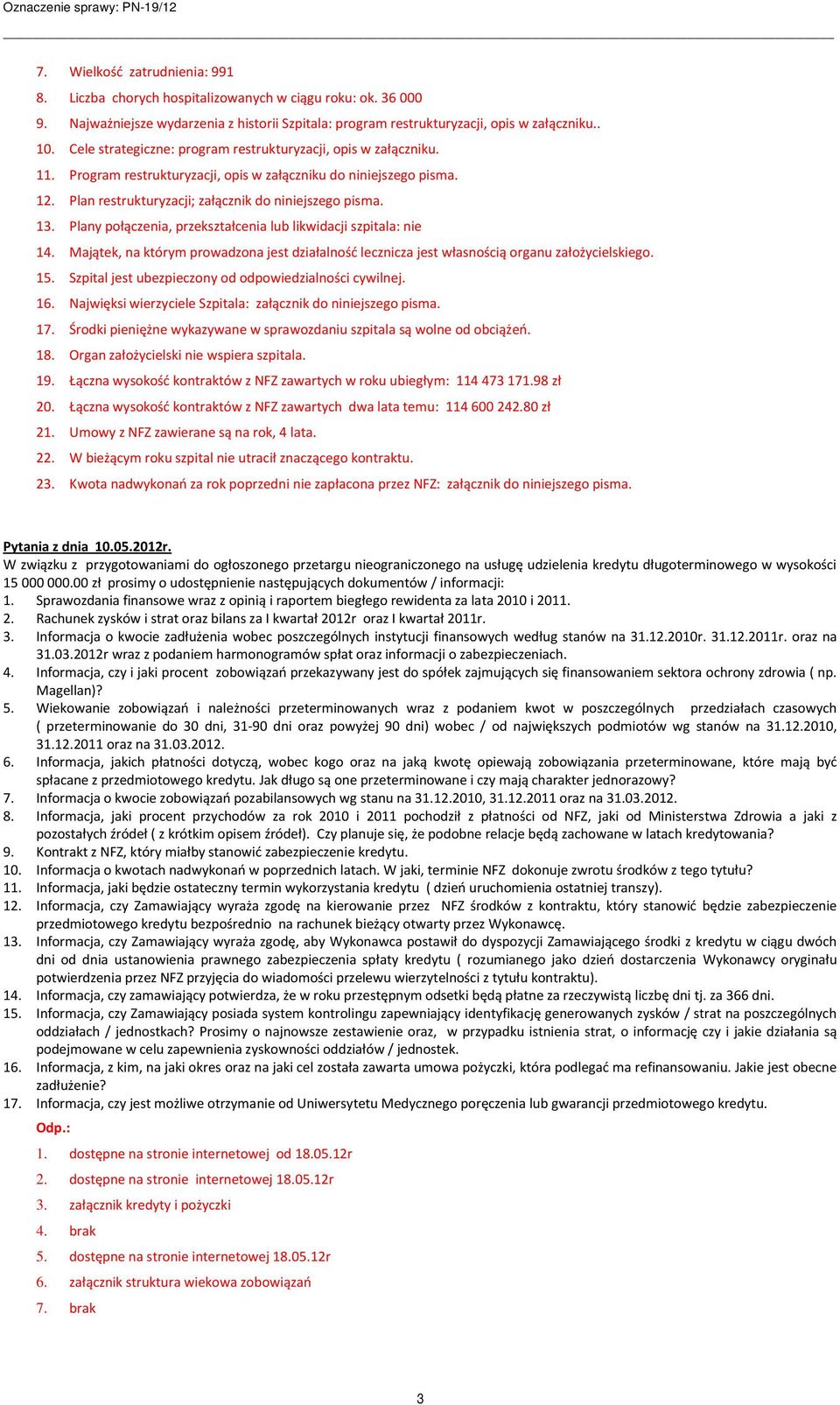 Plany połączenia, przekształcenia lub likwidacji szpitala: nie 14. Majątek, na którym prowadzona jest działalność lecznicza jest własnością organu założycielskiego. 15.