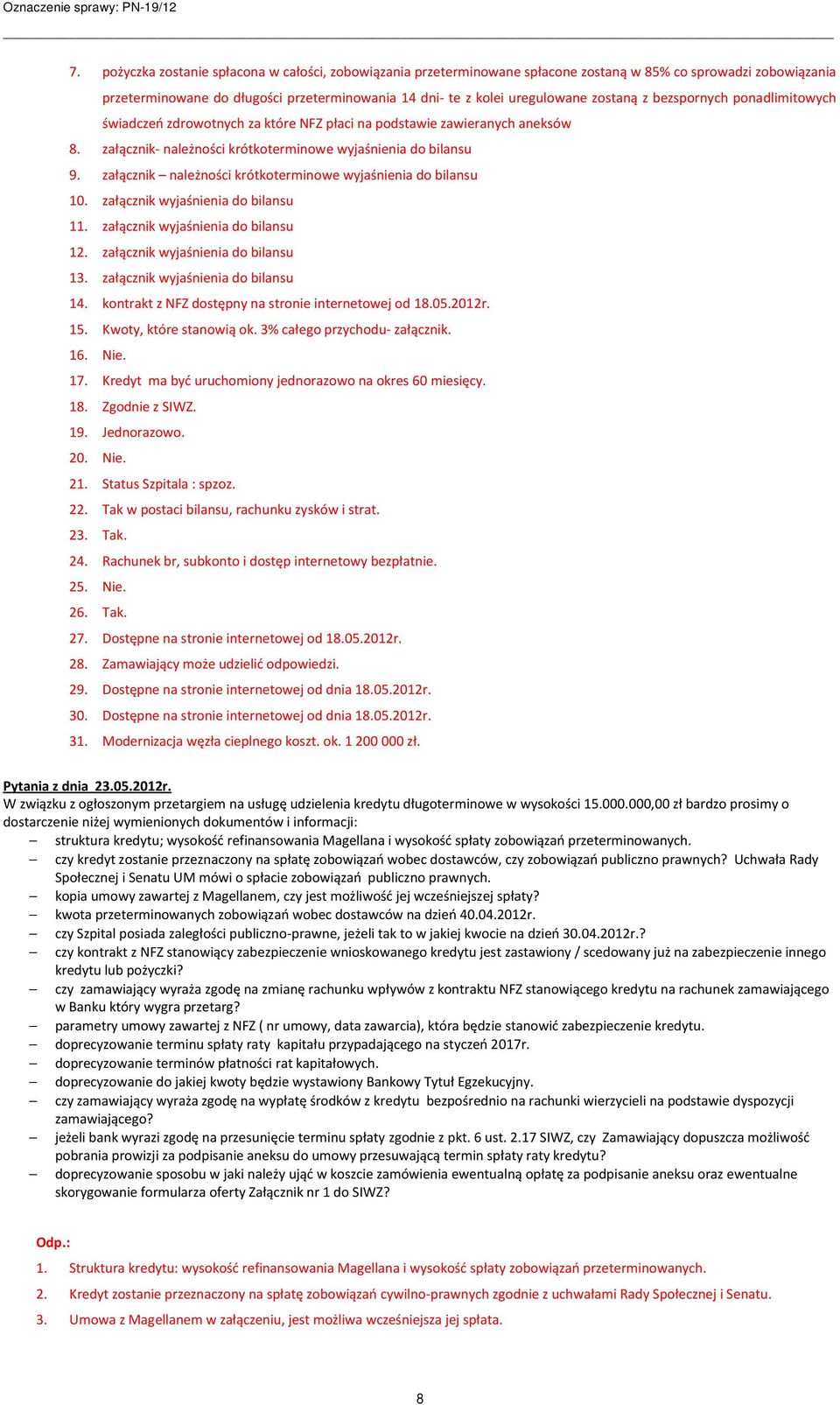 załącznik należności krótkoterminowe wyjaśnienia do bilansu 10. załącznik wyjaśnienia do bilansu 11. załącznik wyjaśnienia do bilansu 12. załącznik wyjaśnienia do bilansu 13.