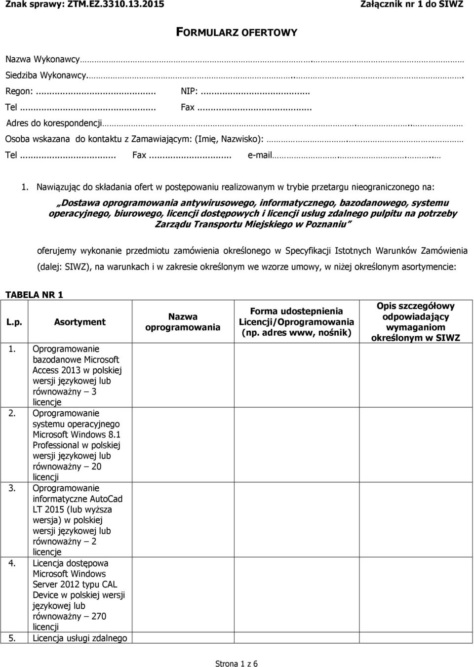 Nawiązując do składania ofert w postępowaniu realizowanym w trybie przetargu nieograniczonego na: Dostawa oprogramowania antywirusowego, informatycznego, bazodanowego, systemu operacyjnego,