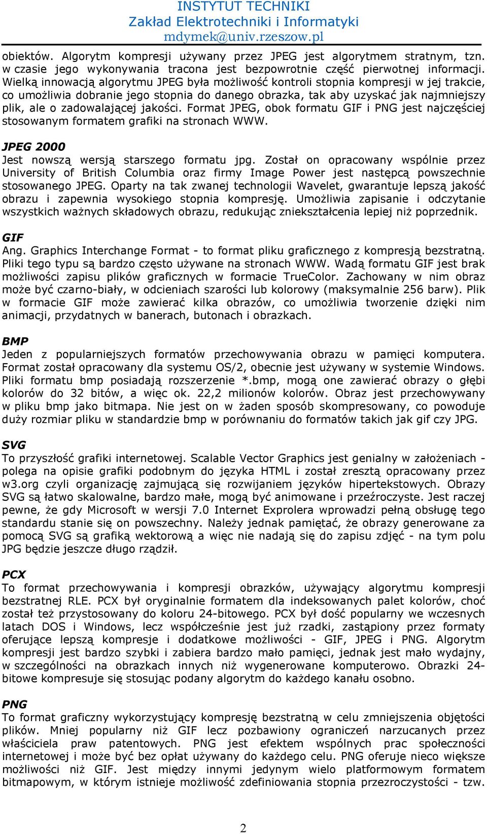 jak najmniejszy plik, ale o zadowalaj$cej jako,ci. Format JPEG, obok formatu GIF i PNG jest najcz-,ciej stosowanym formatem grafiki na stronach WWW. JPEG 2000 Jest nowsz$ wersj$ starszego formatu jpg.