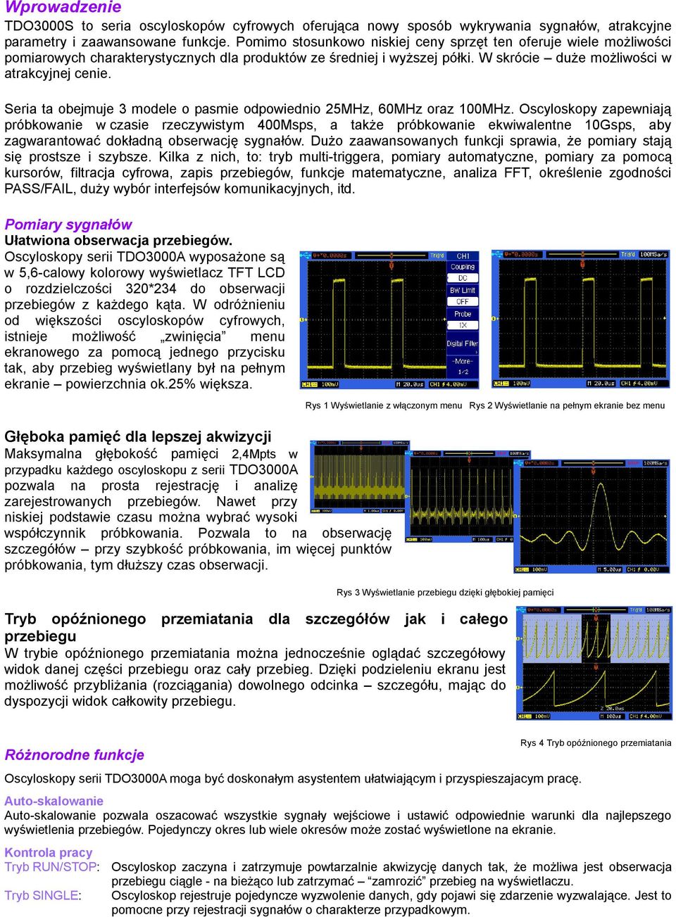 Seria ta obejmuje 3 modele o pasmie odpowiednio 25MHz, 60MHz oraz 100MHz.