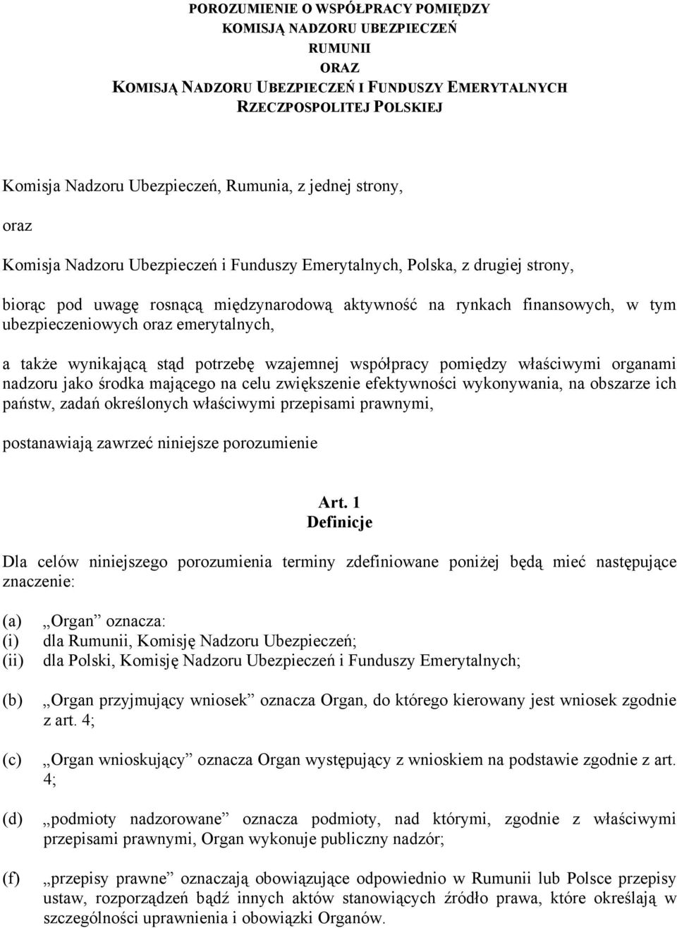 emerytalnych, a także wynikającą stąd potrzebę wzajemnej współpracy pomiędzy właściwymi organami nadzoru jako środka mającego na celu zwiększenie efektywności wykonywania, na obszarze ich państw,