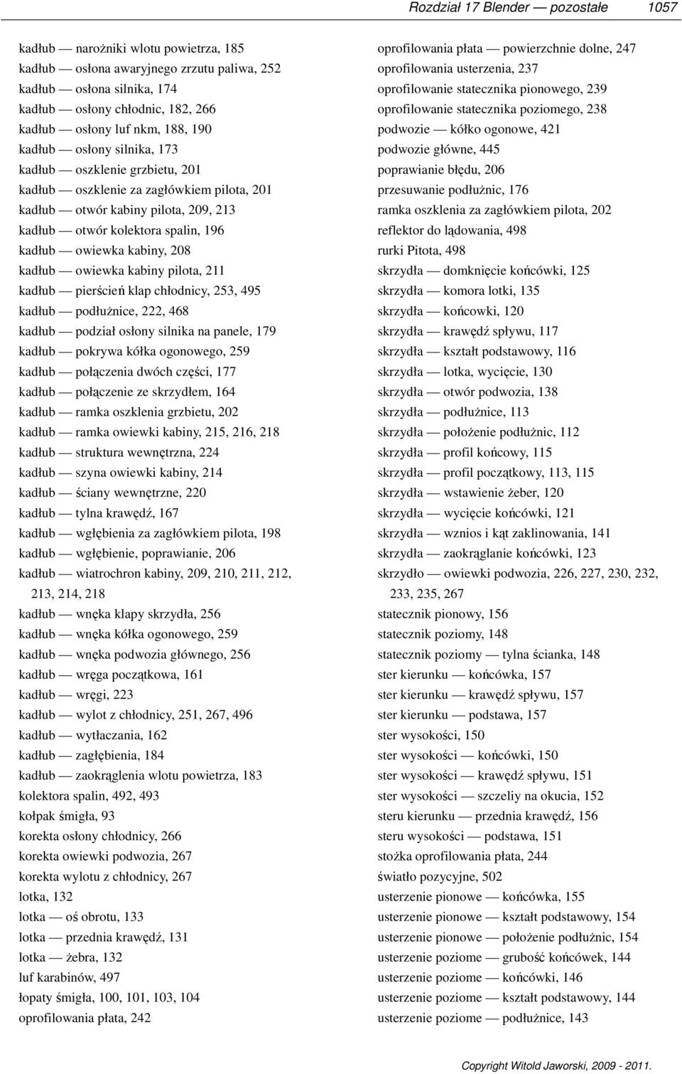 kabiny, 208 kadłub owiewka kabiny pilota, 211 kadłub pierścień klap chłodnicy, 253, 495 kadłub podłużnice, 222, 468 kadłub podział osłony silnika na panele, 179 kadłub pokrywa kółka ogonowego, 259
