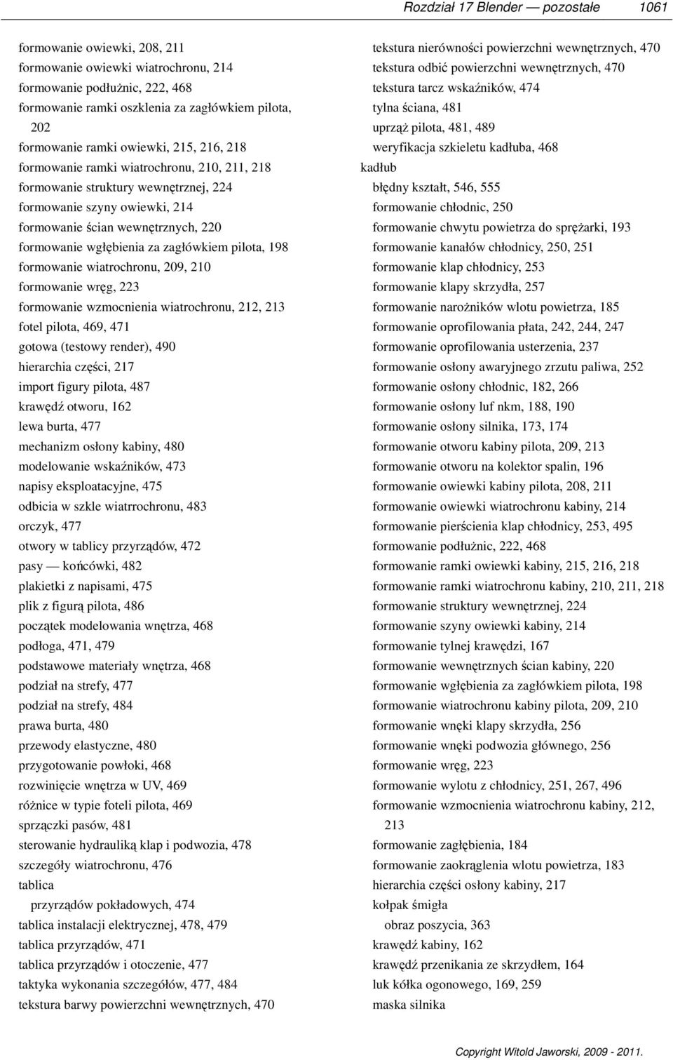 za zagłówkiem pilota, 198 formowanie wiatrochronu, 209, 210 formowanie wręg, 223 formowanie wzmocnienia wiatrochronu, 212, 213 fotel pilota, 469, 471 gotowa (testowy render), 490 hierarchia części,