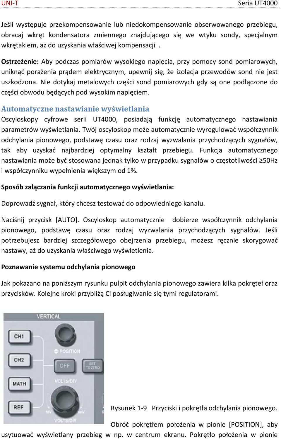 Ostrzeżenie: Aby podczas pomiarów wysokiego napięcia, przy pomocy sond pomiarowych, uniknąć porażenia prądem elektrycznym, upewnij się, że izolacja przewodów sond nie jest uszkodzona.