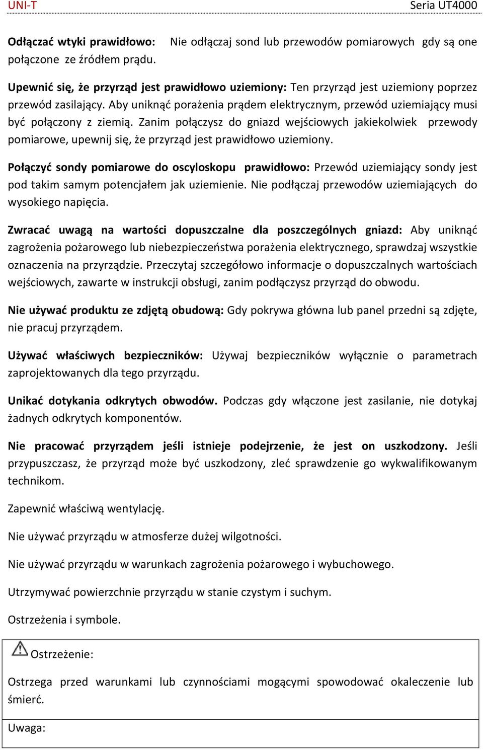 Zanim połączysz do gniazd wejściowych jakiekolwiek przewody pomiarowe, upewnij się, że przyrząd jest prawidłowo uziemiony.