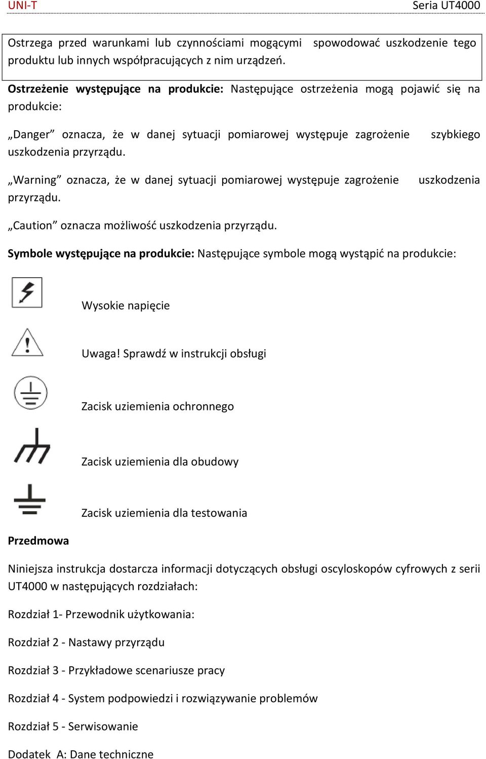 Warning oznacza, że w danej sytuacji pomiarowej występuje zagrożenie uszkodzenia przyrządu. Caution oznacza możliwość uszkodzenia przyrządu.