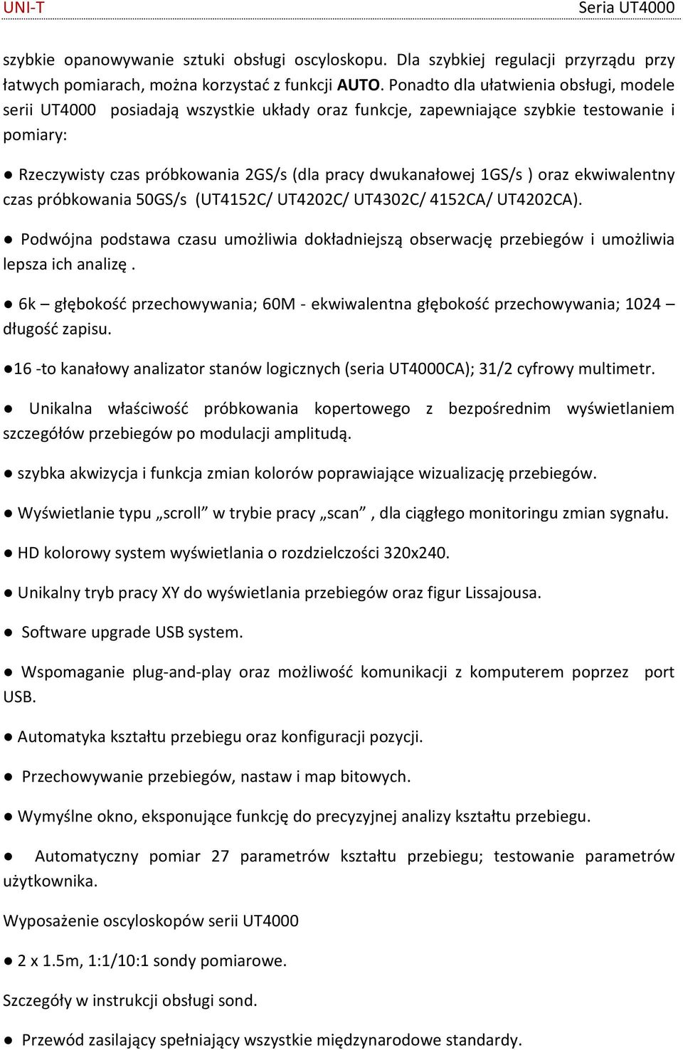 1GS/s ) oraz ekwiwalentny czas próbkowania 50GS/s (UT4152C/ UT4202C/ UT4302C/ 4152CA/ UT4202CA). Podwójna podstawa czasu umożliwia dokładniejszą obserwację przebiegów i umożliwia lepsza ich analizę.