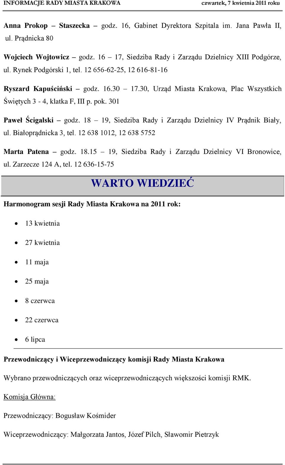 18 19, Siedziba Rady i Zarządu Dzielnicy IV Prądnik Biały, ul. Białoprądnicka 3, tel. 12 638 1012, 12 638 5752 Marta Patena godz. 18.15 19, Siedziba Rady i Zarządu Dzielnicy VI Bronowice, ul.