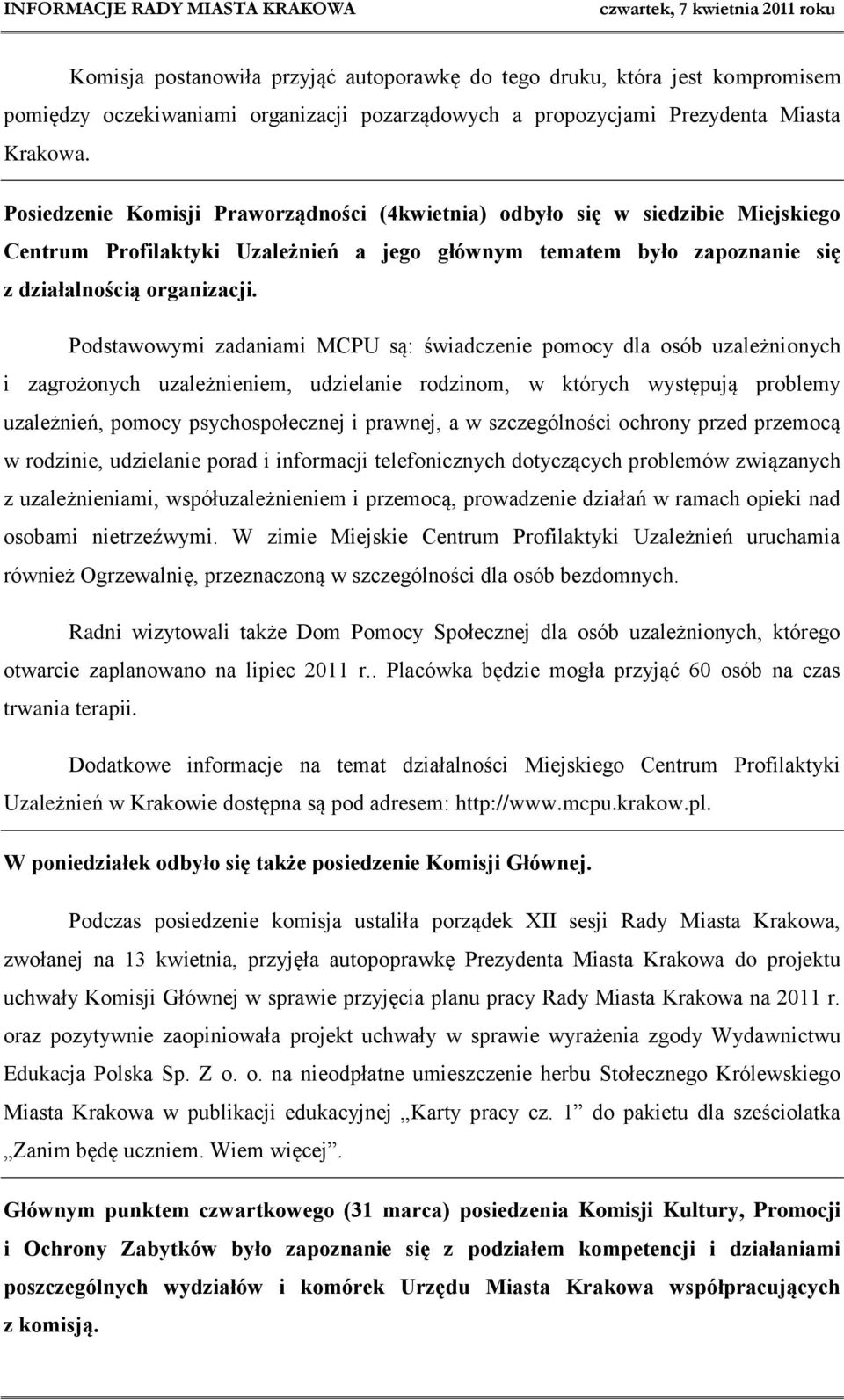 Podstawowymi zadaniami MCPU są: świadczenie pomocy dla osób uzależnionych i zagrożonych uzależnieniem, udzielanie rodzinom, w których występują problemy uzależnień, pomocy psychospołecznej i prawnej,