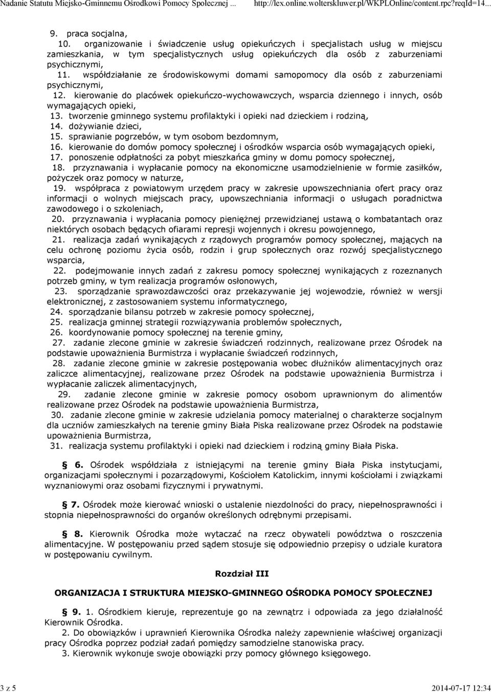 współdziałanie ze środowiskowymi domami samopomocy dla osób z zaburzeniami psychicznymi, 12. kierowanie do placówek opiekuńczo-wychowawczych, wsparcia dziennego i innych, osób wymagających opieki, 13.