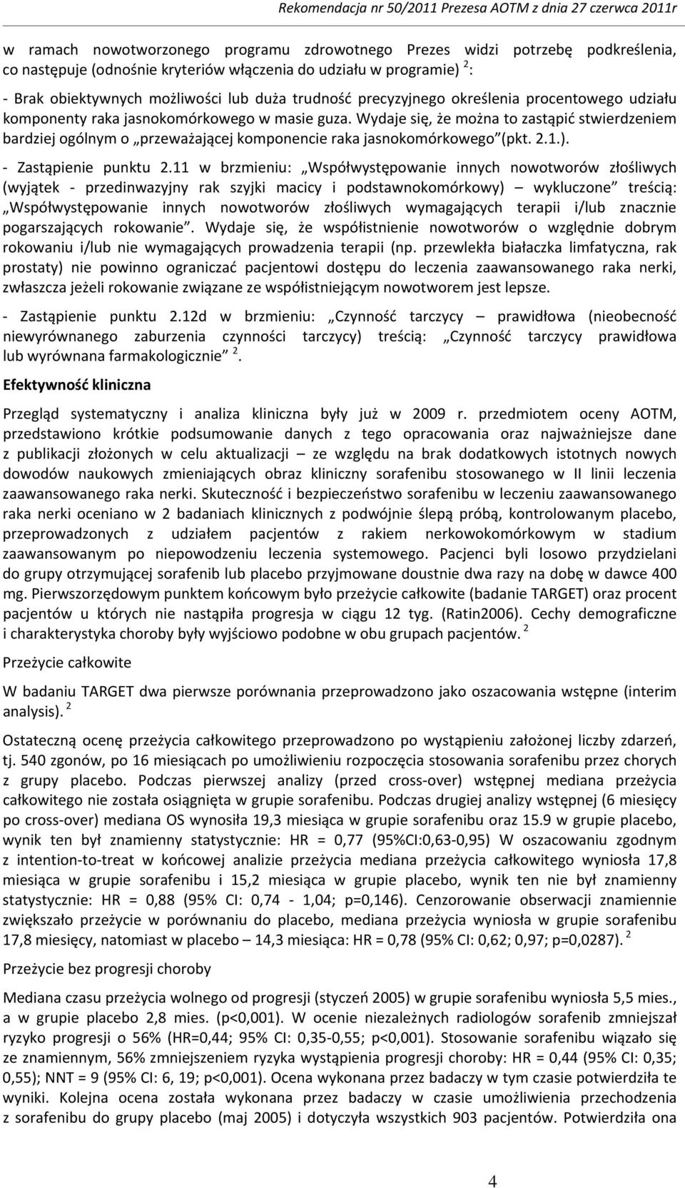 Wydaje się, że można to zastąpić stwierdzeniem bardziej ogólnym o przeważającej komponencie raka jasnokomórkowego (pkt. 2.1.). Zastąpienie punktu 2.