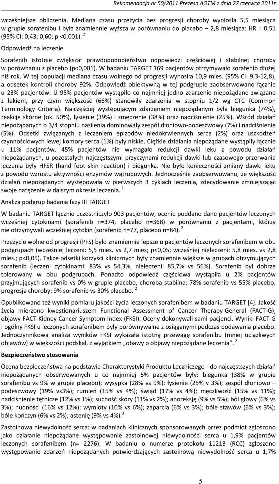 2 Odpowiedź na leczenie Sorafenib istotnie zwiększał prawdopodobieństwo odpowiedzi częściowej i stabilnej choroby w porównaniu z placebo (p<0,001).