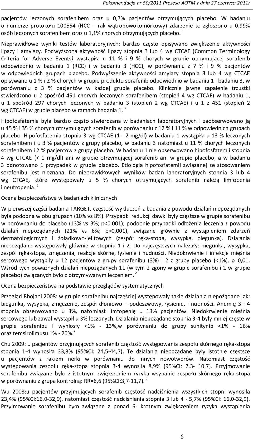 3 Nieprawidłowe wyniki testów laboratoryjnych: bardzo często opisywano zwiększenie aktywności lipazy i amylazy.