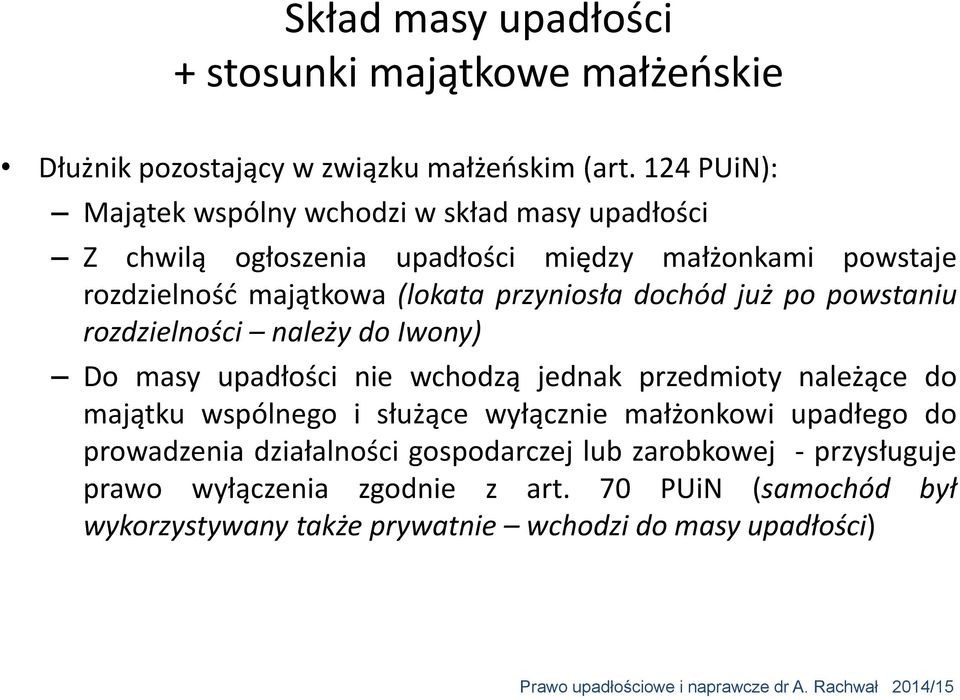 przyniosła dochód już po powstaniu rozdzielności należy do Iwony) Do masy upadłości nie wchodzą jednak przedmioty należące do majątku wspólnego i