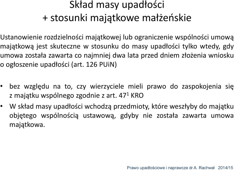 ogłoszenie upadłości (art. 126 PUiN) bez względu na to, czy wierzyciele mieli prawo do zaspokojenia się z majątku wspólnego zgodnie z art.