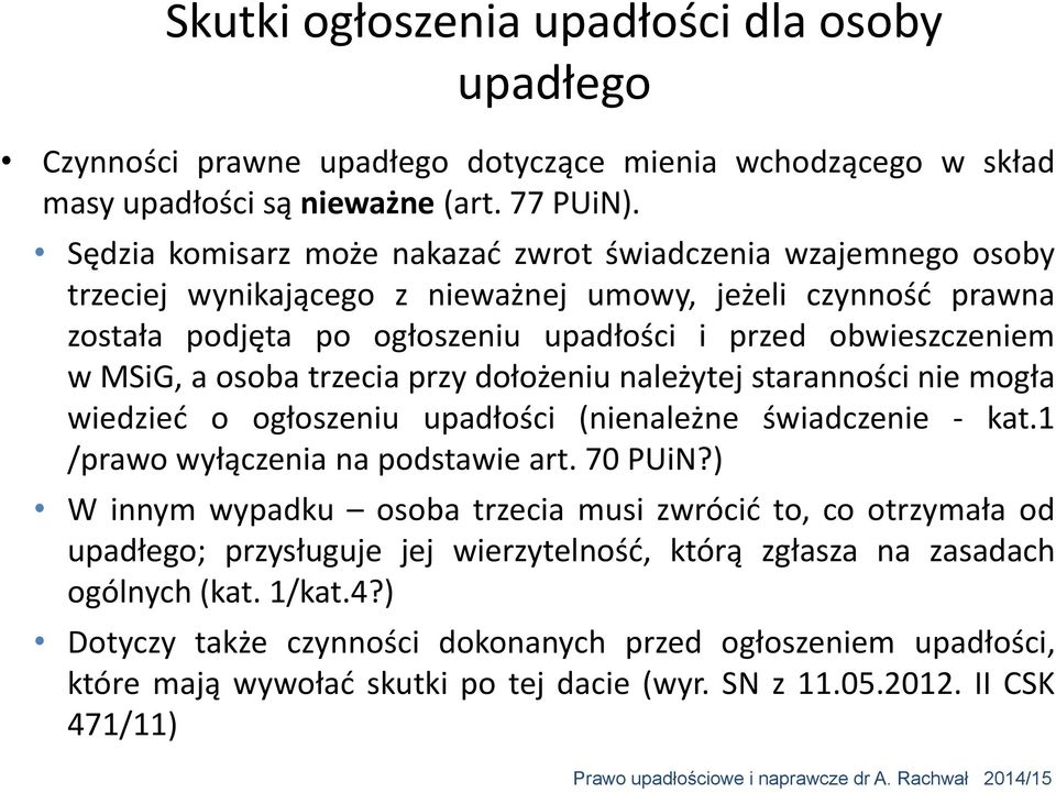 a osoba trzecia przy dołożeniu należytej staranności nie mogła wiedzieć o ogłoszeniu upadłości (nienależne świadczenie - kat.1 /prawo wyłączenia na podstawie art. 70 PUiN?