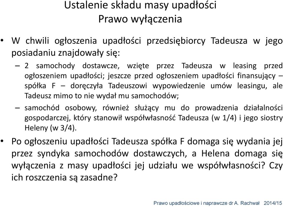 samochodów; samochód osobowy, również służący mu do prowadzenia działalności gospodarczej, który stanowił współwłasność Tadeusza (w 1/4) i jego siostry Heleny (w 3/4).