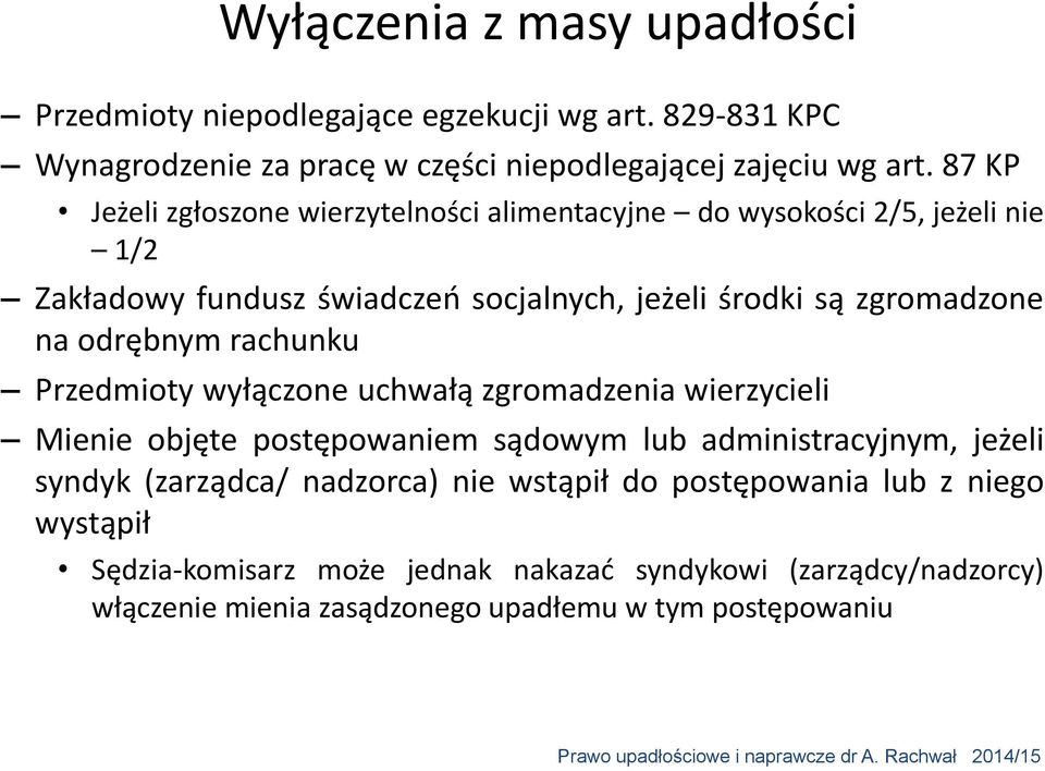 odrębnym rachunku Przedmioty wyłączone uchwałą zgromadzenia wierzycieli Mienie objęte postępowaniem sądowym lub administracyjnym, jeżeli syndyk (zarządca/