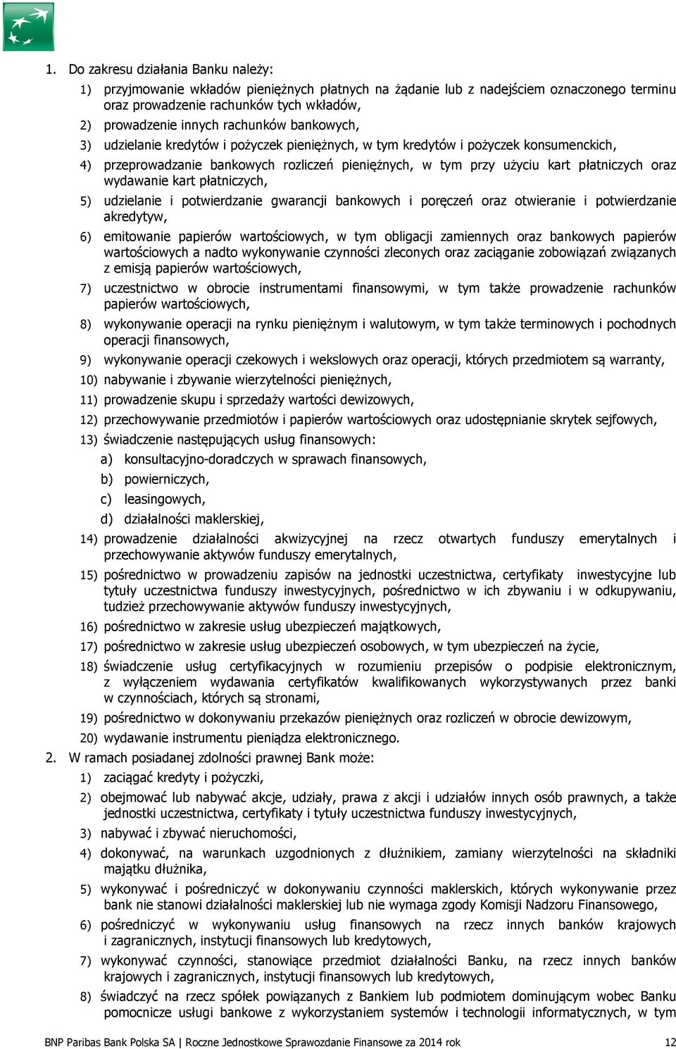 oraz wydawanie kart płatniczych, 5) udzielanie i potwierdzanie gwarancji bankowych i poręczeń oraz otwieranie i potwierdzanie akredytyw, 6) emitowanie papierów wartościowych, w tym obligacji