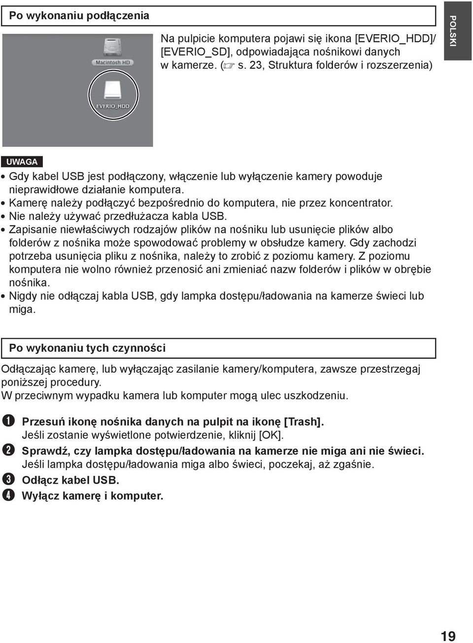 Kamerę należy podłączyć bezpośrednio do komputera, nie przez koncentrator. Nie należy używać przedłużacza kabla USB.