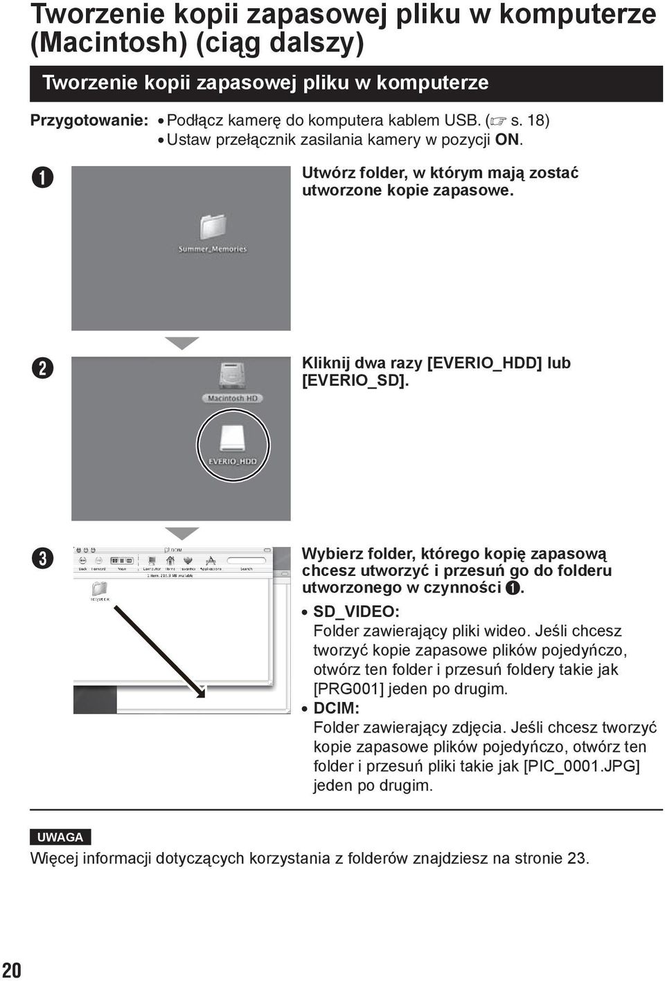 C Wybierz folder, którego kopię zapasową chcesz utworzyć i przesuń go do folderu utworzonego w czynności A. SD_VIDEO: Folder zawierający pliki wideo.