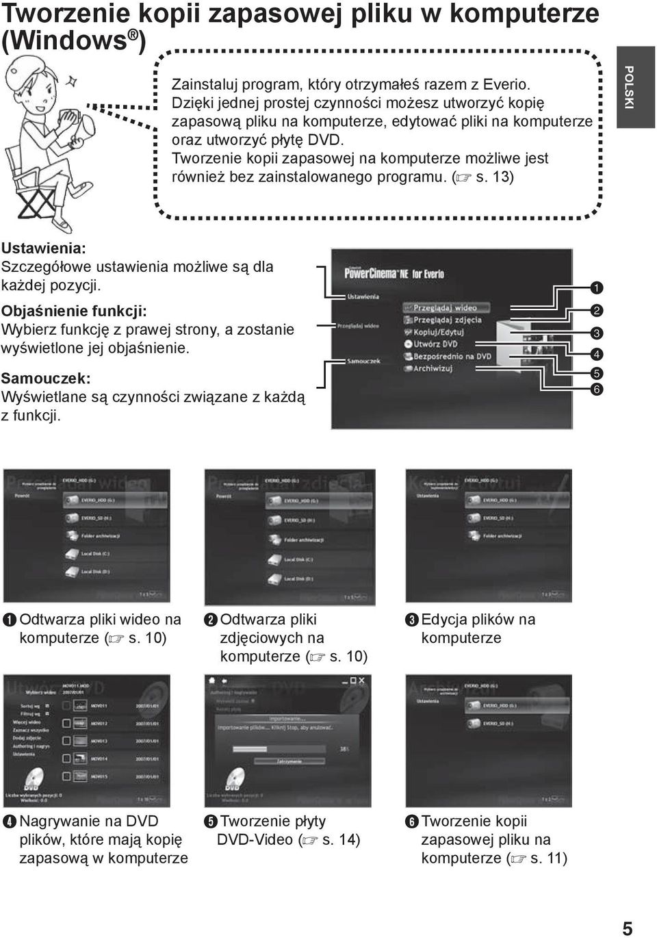Tworzenie kopii zapasowej na komputerze możliwe jest również bez zainstalowanego programu. ( s. 13) POLSKI Ustawienia: Szczegółowe ustawienia możliwe są dla każdej pozycji.