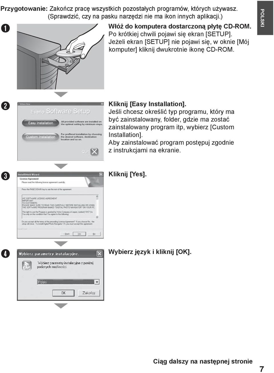Jeżeli ekran [SETUP] nie pojawi się, w oknie [Mój komputer] kliknij dwukrotnie ikonę CD-ROM. POLSKI B Kliknij [Easy Installation].