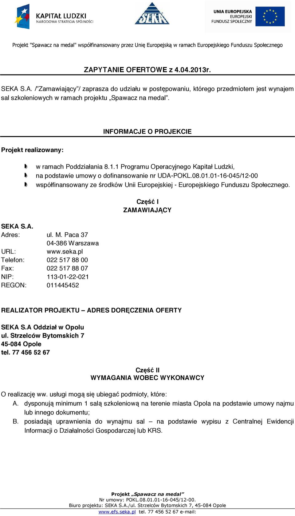 01-16-045/12-00 współfinansowany ze środków Unii Europejskiej - Europejskiego Funduszu Społecznego. SEKA S.A. Adres: ul. M. Paca 37 04-386 Warszawa URL: www.seka.