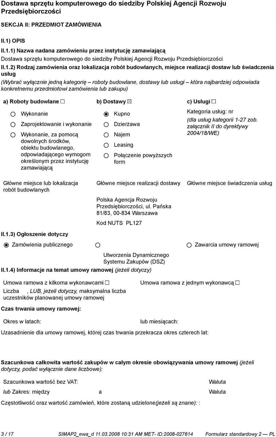 1) Nazwa nadana zamówieniu przez instytucję zamawiającą Dostawa sprzętu komputerowego do siedziby Polskiej Agencji Rozwoju II.1.2) Rodzaj zamówienia oraz lokalizacja robót budowlanych, miejsce