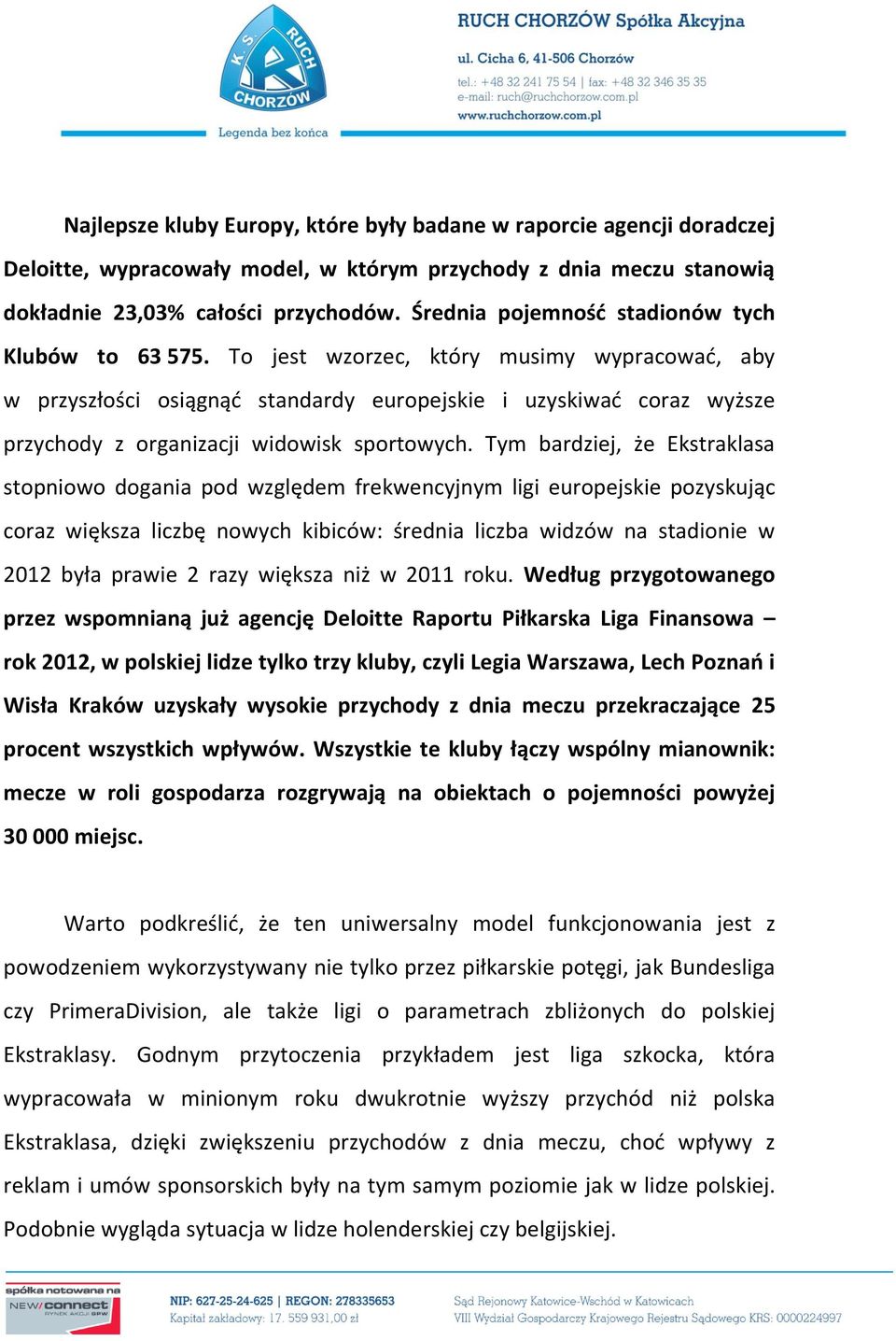 To jest wzorzec, który musimy wypracować, aby w przyszłości osiągnąć standardy europejskie i uzyskiwać coraz wyższe przychody z organizacji widowisk sportowych.