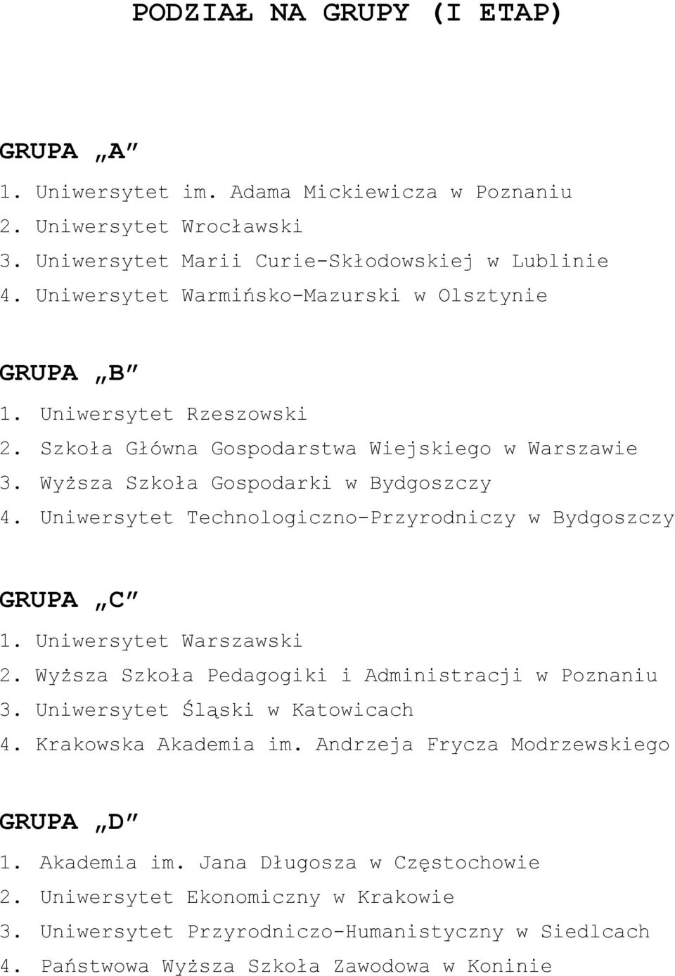 Uniwersytet Technologiczno-Przyrodniczy w Bydgoszczy GRUPA C 1. Uniwersytet Warszawski 2. Wyższa Szkoła Pedagogiki i Administracji w Poznaniu 3. Uniwersytet Śląski w Katowicach 4.