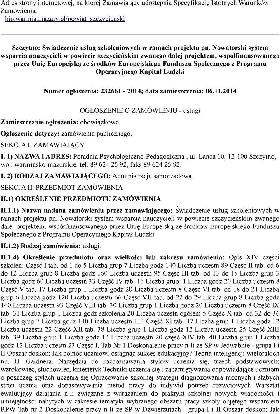 Nowatorski system wsparcia nauczycieli w powiecie szczycieńskim zwanego dalej projektem, współfinansowanego przez Unię Europejską ze środków Europejskiego Funduszu Społecznego z Programu Operacyjnego