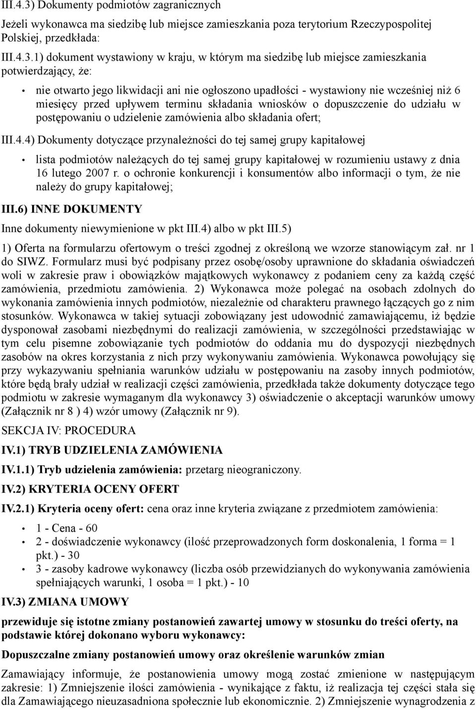 1) dokument wystawiony w kraju, w którym ma siedzibę lub miejsce zamieszkania potwierdzający, że: nie otwarto jego likwidacji ani nie ogłoszono upadłości - wystawiony nie wcześniej niż 6 miesięcy