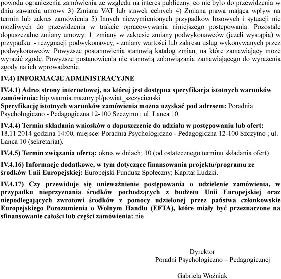 zmiany w zakresie zmiany podwykonawców (jeżeli wystąpią) w przypadku: - rezygnacji podwykonawcy, - zmiany wartości lub zakresu usług wykonywanych przez podwykonawców.