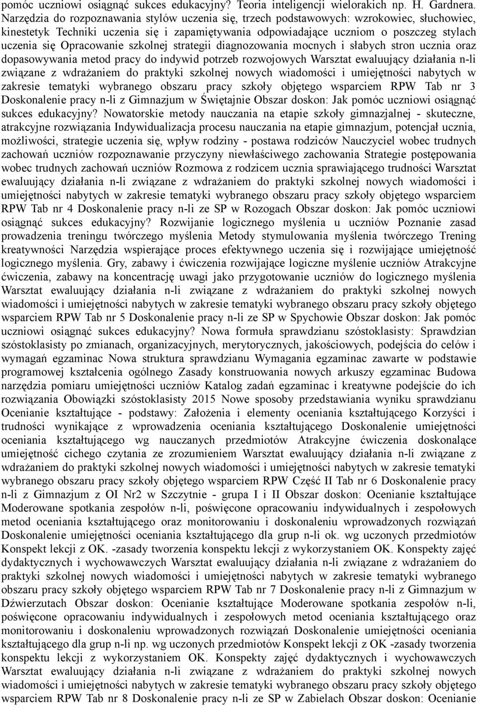 Opracowanie szkolnej strategii diagnozowania mocnych i słabych stron ucznia oraz dopasowywania metod pracy do indywid potrzeb rozwojowych Warsztat ewaluujący działania n-li związane z wdrażaniem do