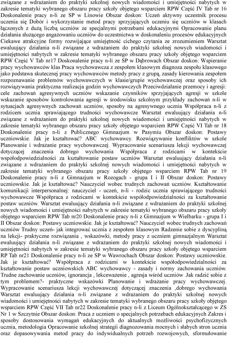 specjalnymi potrzebami edukacyjnymi Opracowanie planu działania służącego angażowaniu uczniów do uczestnictwa w doskonaleniu procesów edukacyjnych Ciekawe atrakcyjne formy rozwijające umiejętność