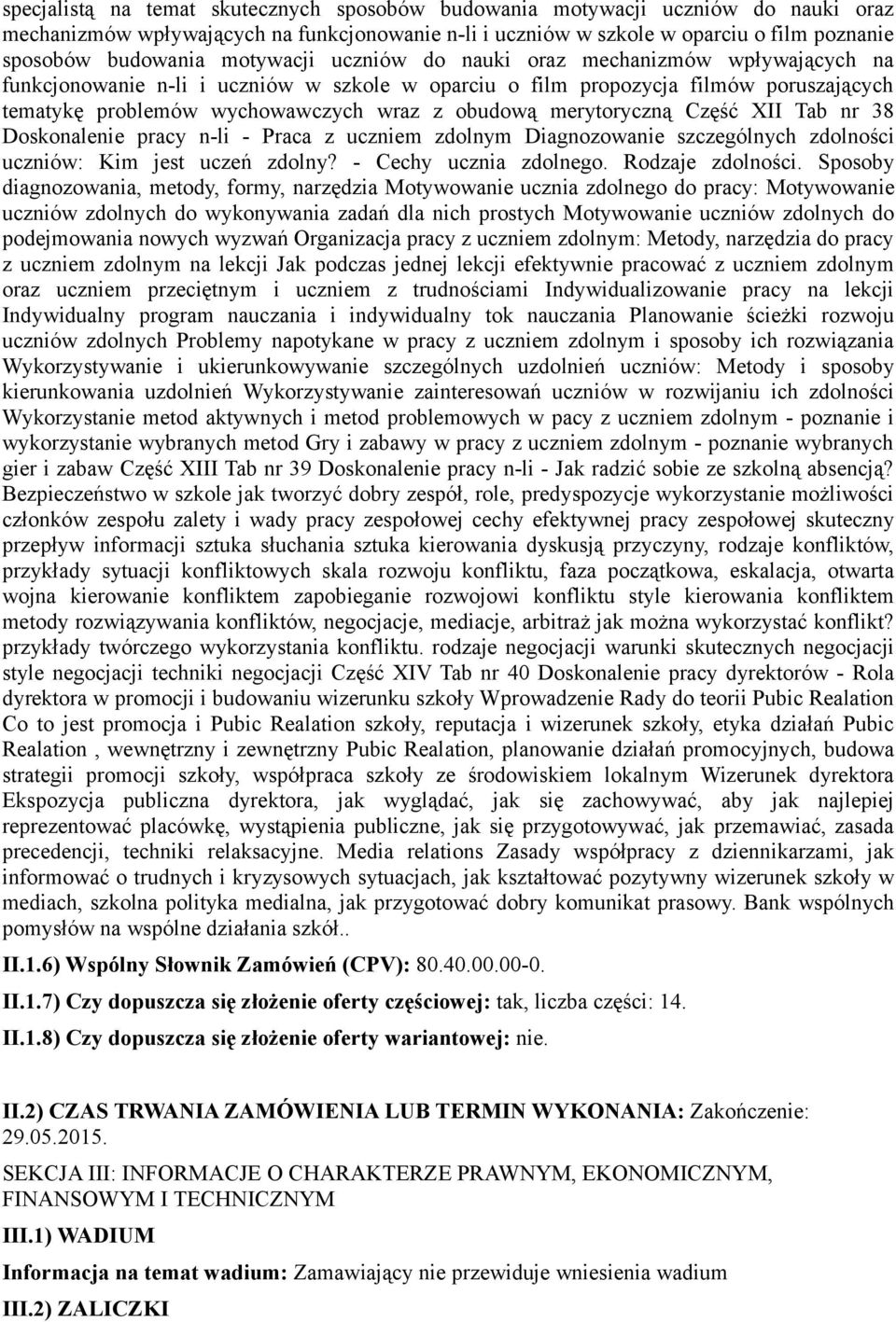 merytoryczną Część XII Tab nr 38 Doskonalenie pracy n-li - Praca z uczniem zdolnym Diagnozowanie szczególnych zdolności uczniów: Kim jest uczeń zdolny? - Cechy ucznia zdolnego. Rodzaje zdolności.