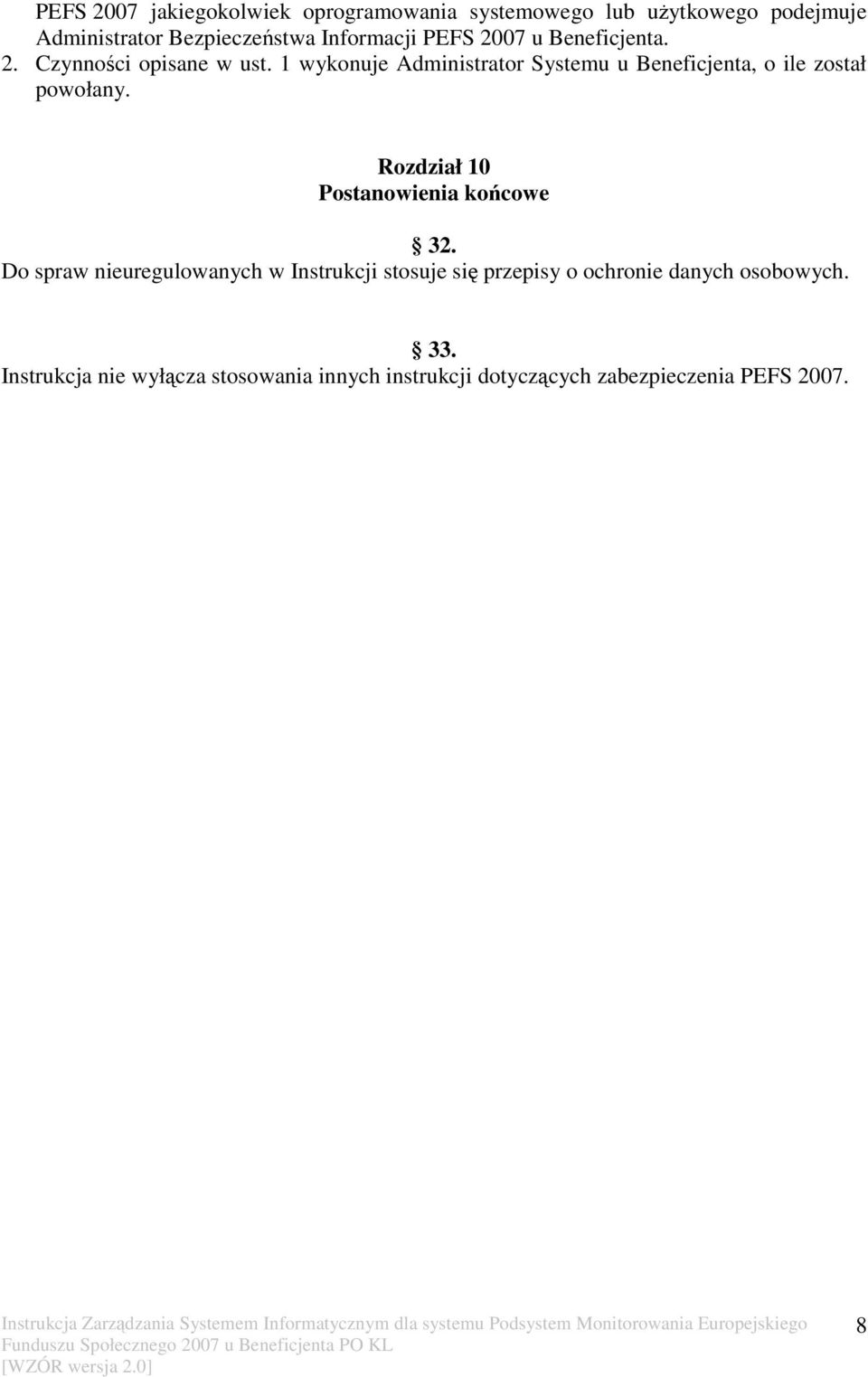Do spraw nieuregulowanych w Instrukcji stosuje się przepisy o ochronie danych osobowych. 33.