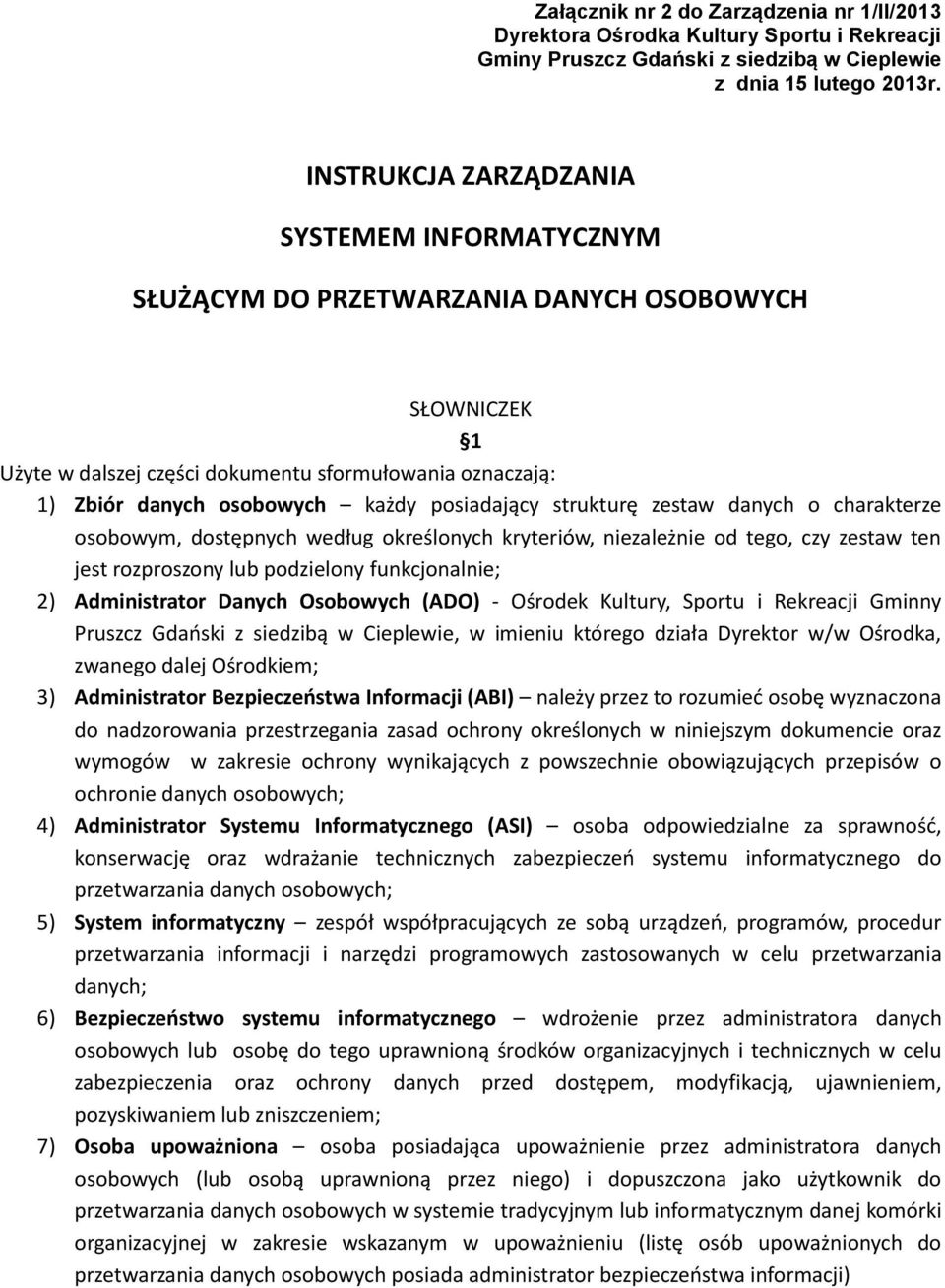 posiadający strukturę zestaw danych o charakterze osobowym, dostępnych według określonych kryteriów, niezależnie od tego, czy zestaw ten jest rozproszony lub podzielony funkcjonalnie; 2)