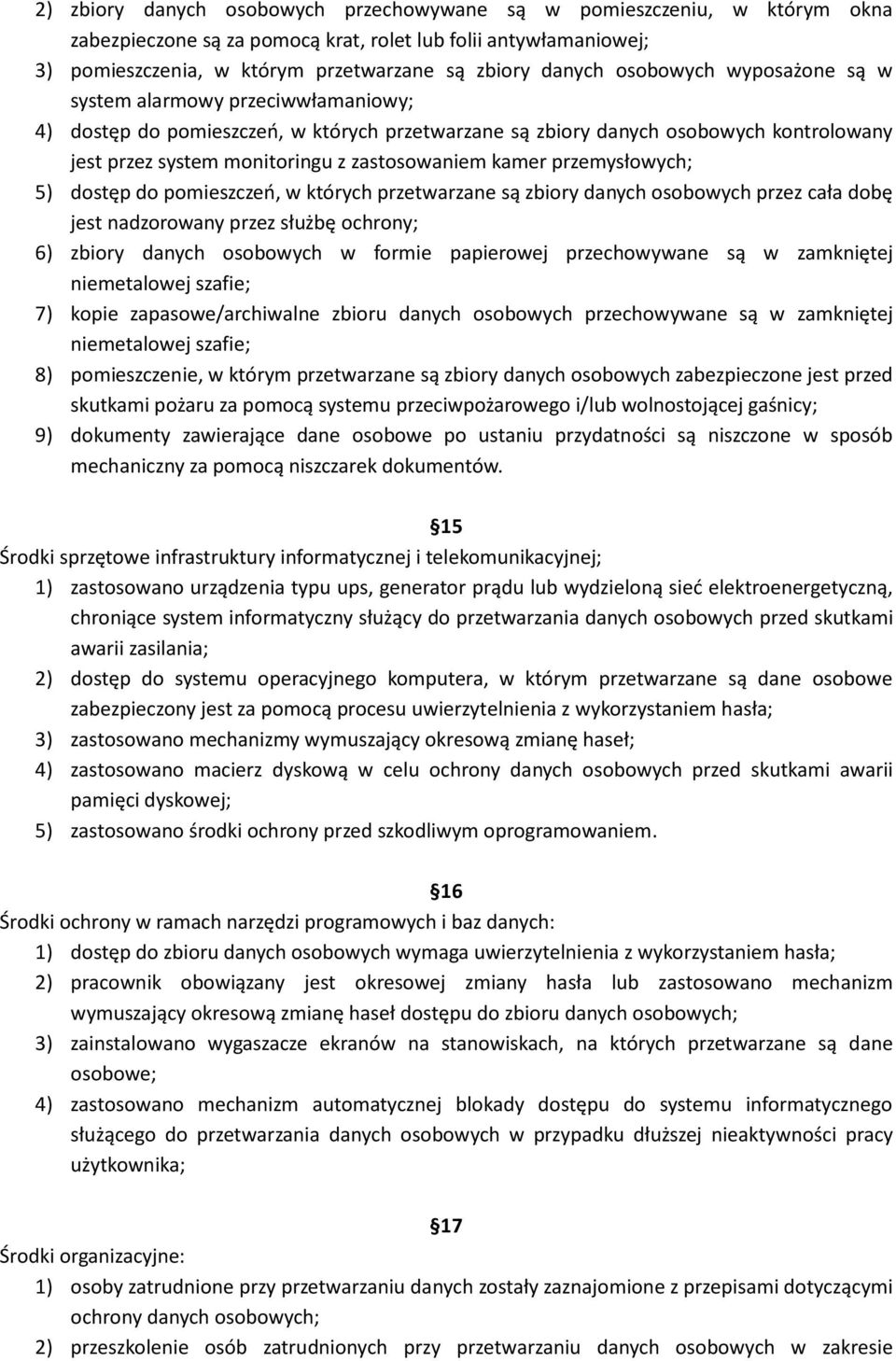 kamer przemysłowych; 5) dostęp do pomieszczeń, w których przetwarzane są zbiory danych osobowych przez cała dobę jest nadzorowany przez służbę ochrony; 6) zbiory danych osobowych w formie papierowej